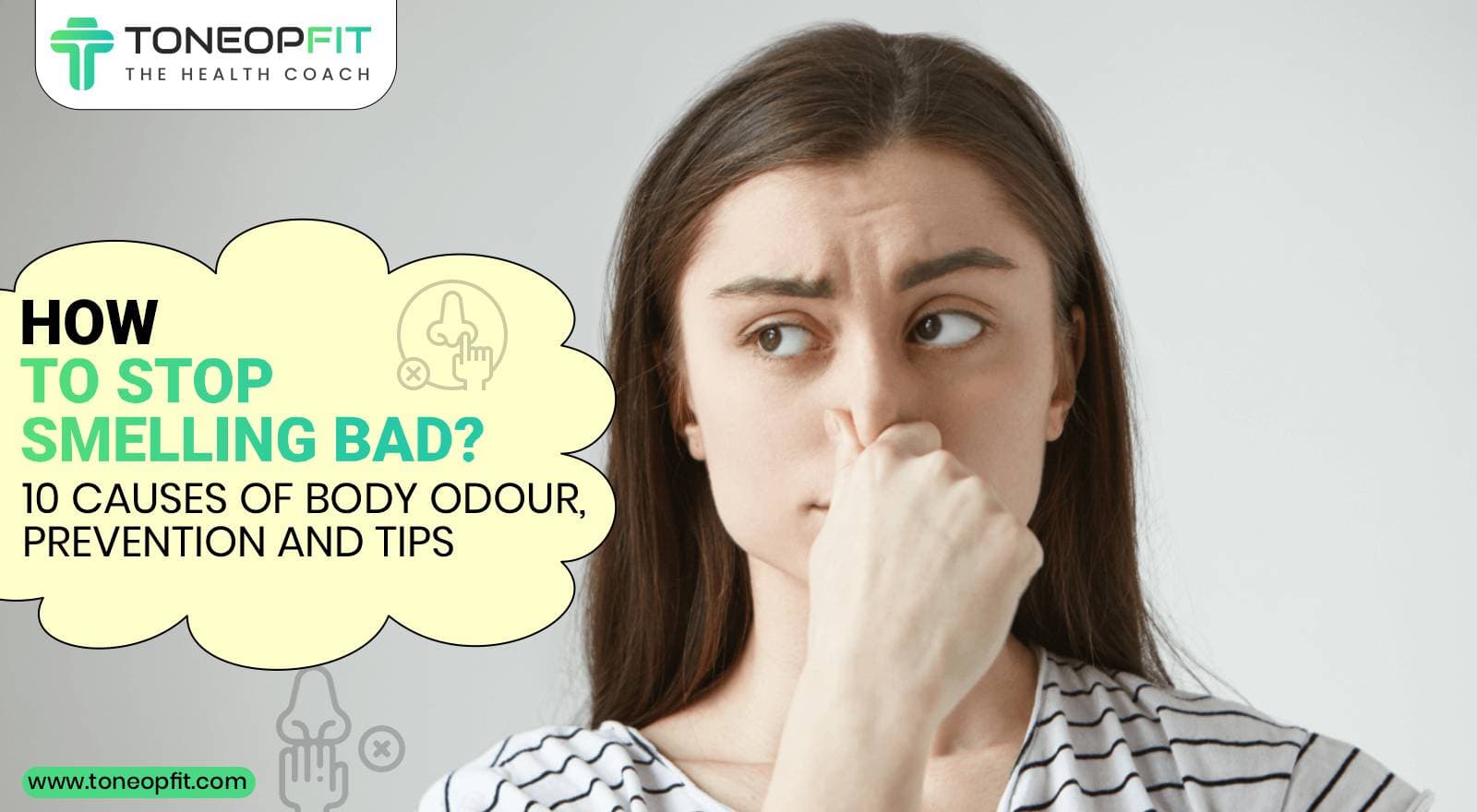 How To Stop Smelling Bad? 10 Causes of Body Odour, Prevention and Tips