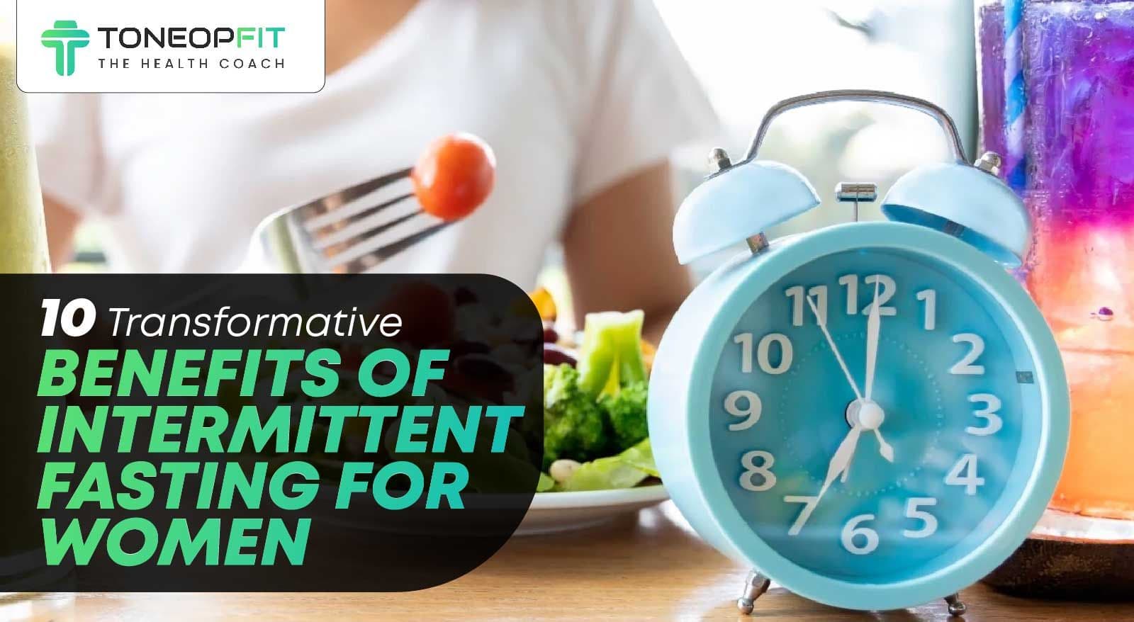 10 Transformative Benefits Of Intermittent Fasting For Women’s Health And Hormones