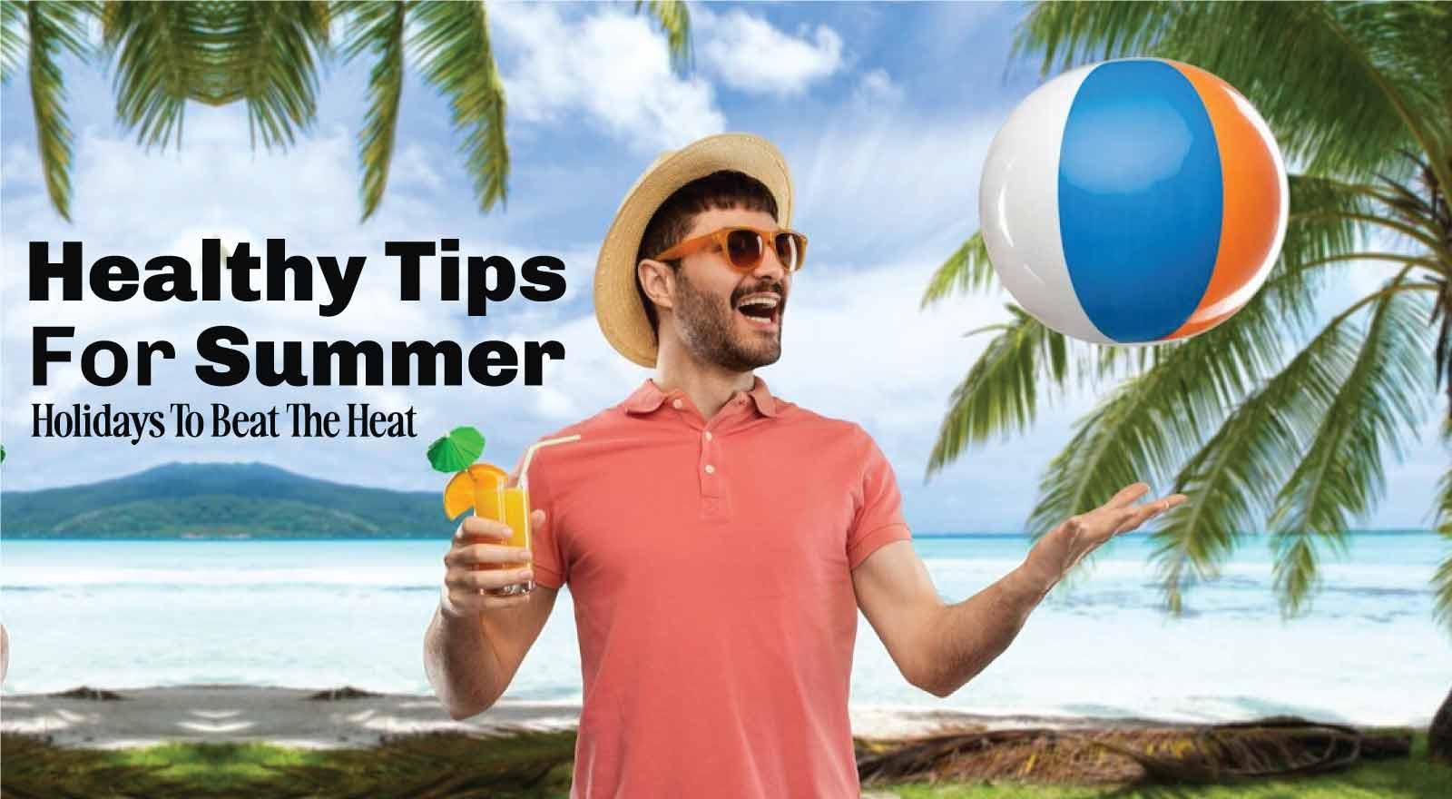 7 Healthy Tips For Summer Holidays To Beat The Heat & Prioritise Fitness!