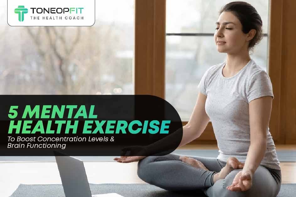 5 Mental Health Exercises To Boost Concentration Levels And Brain Functioning