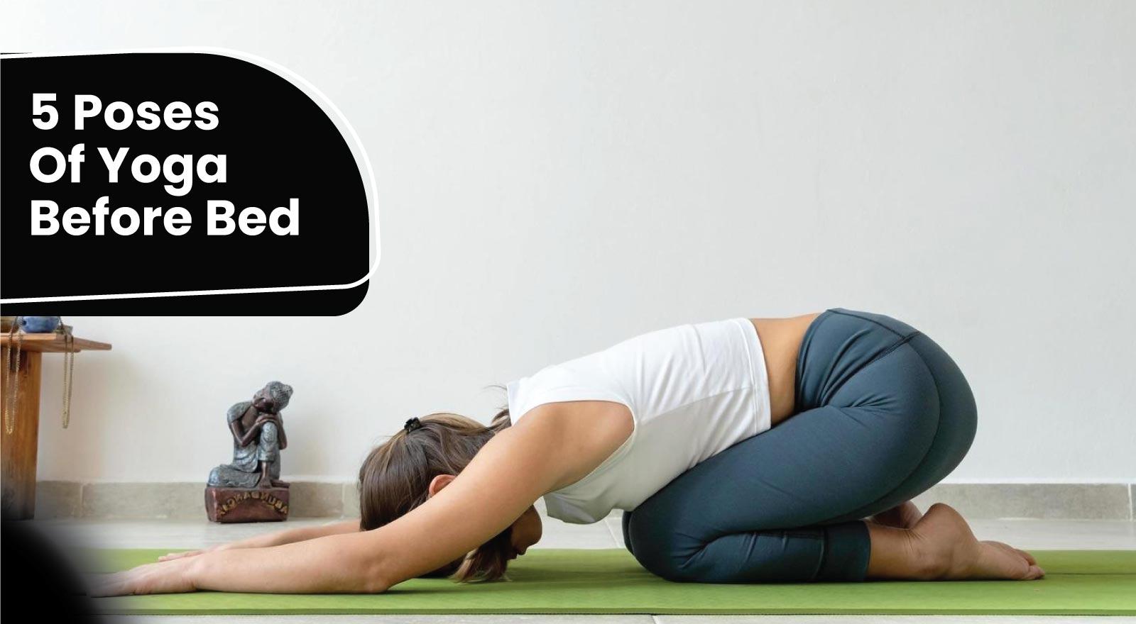 Improve Sleep Cycle With 5 Poses Of Yoga Before Bed To Get A Night Of Restorative Sleep!