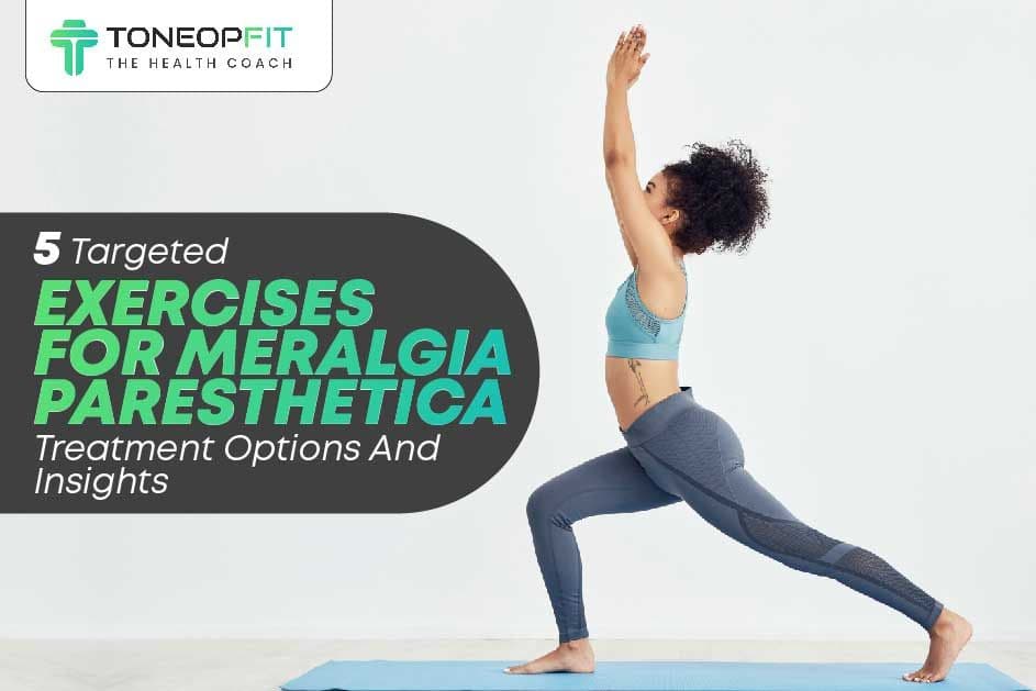 5 Targeted Exercises For Meralgia Paresthetica: Treatment Options And Insights