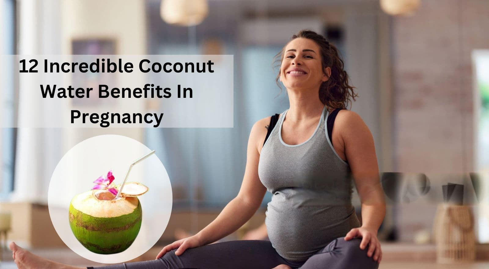 12 Incredible Coconut Water Benefits In Pregnancy — The #1 Superfood For Morning Sickness And Baby’s Health!