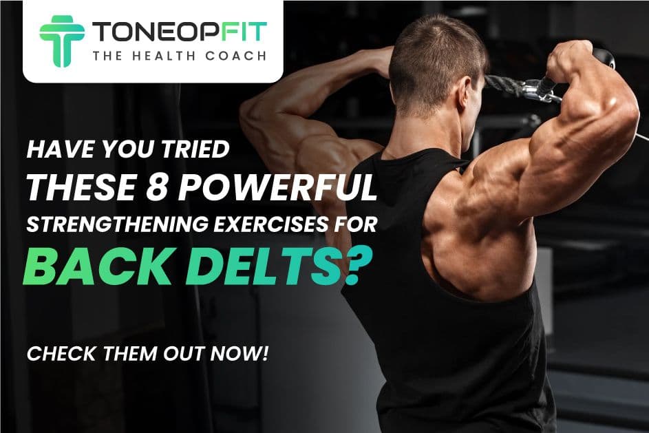 Have You Tried These 8 Powerful  Strengthening Exercises for Back Delts? Check Them Out Now!