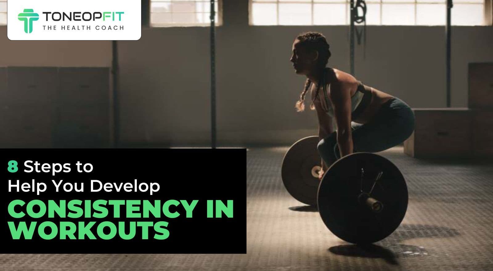 8 Steps to Help You Develop Consistency in Workouts: Learn the Benefits and Navigate the Challenges!