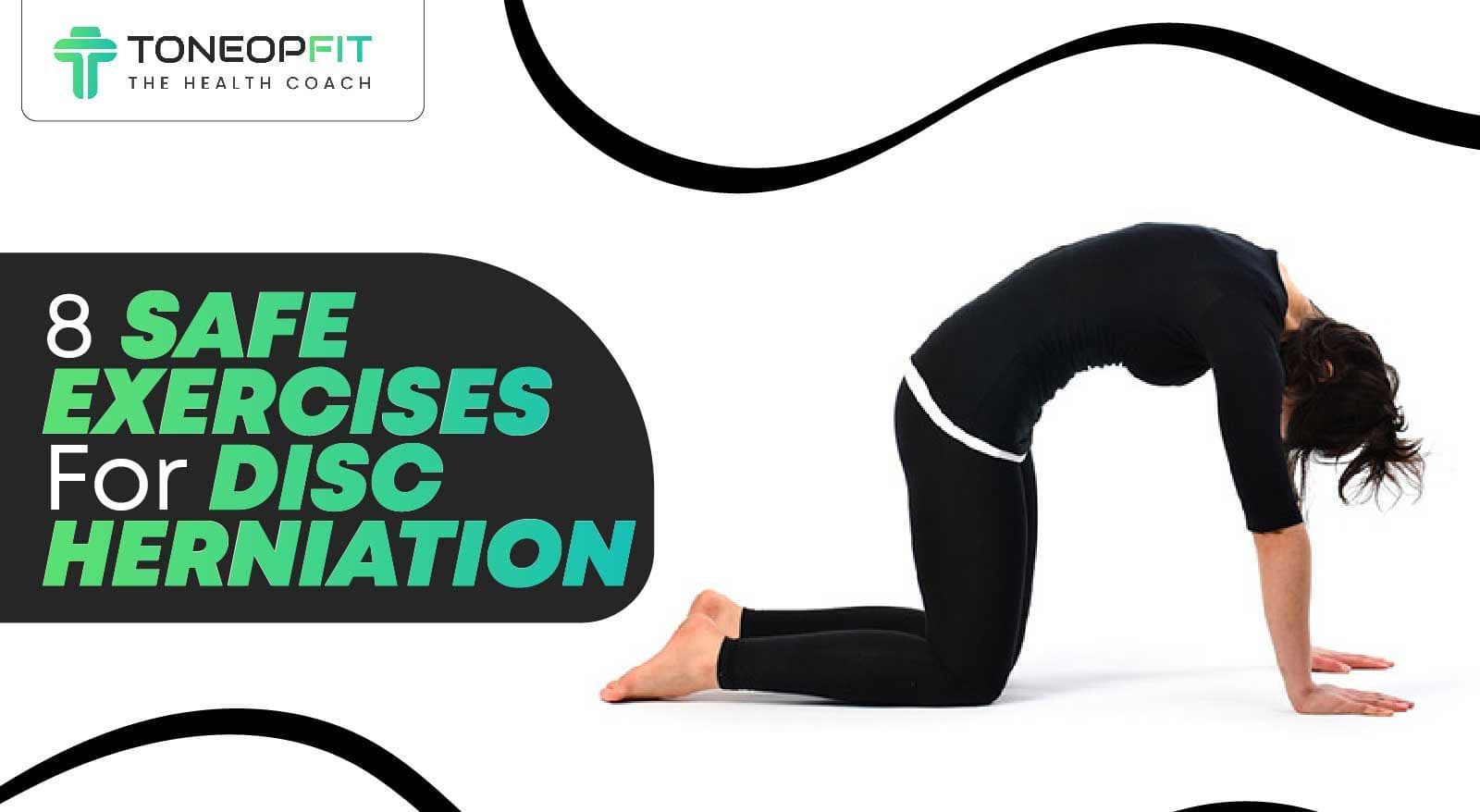 8 Safe Exercises For Disc Herniation To Reduce Pain And Strengthen Your Spinal Health 