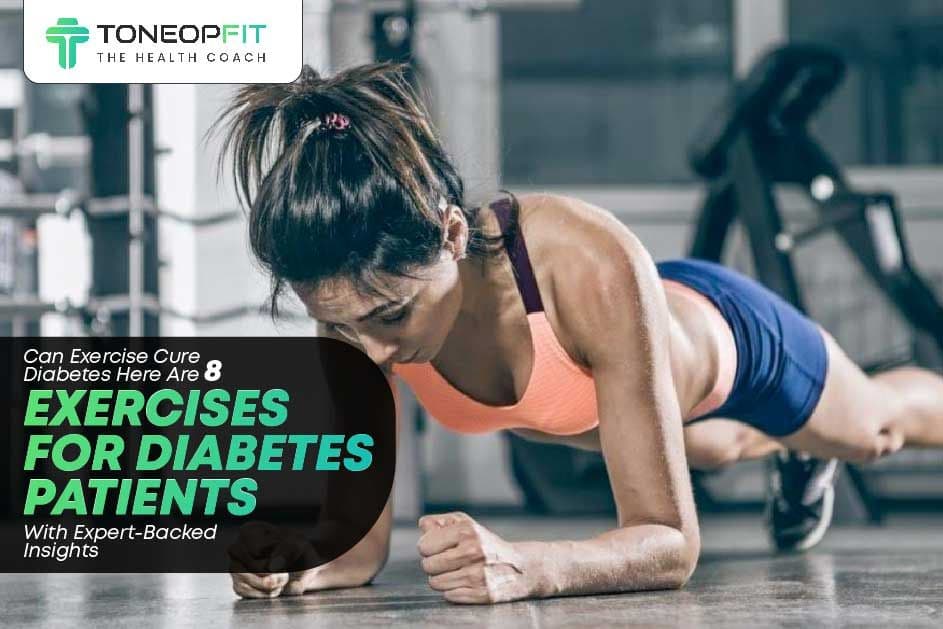 Can Exercise Cure Diabetes? Here Are 8 Exercises for Diabetes Patients With Expert-Backed Insights