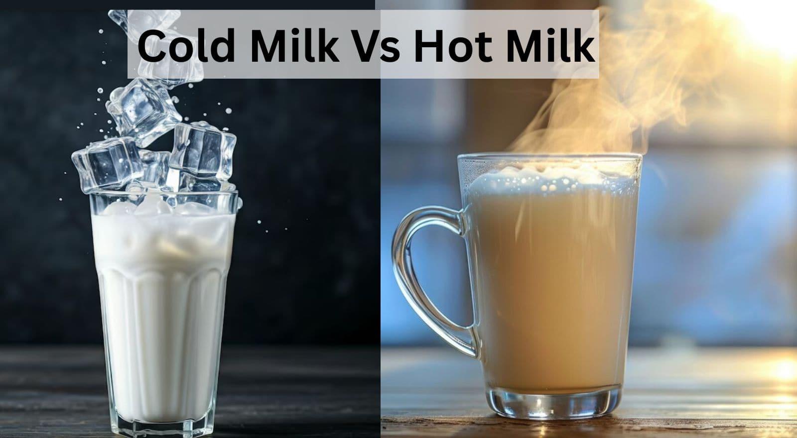 Cold Milk Vs Hot Milk: Which Is Better For Your Health? Know the Answer Here To Make the Best Choice!