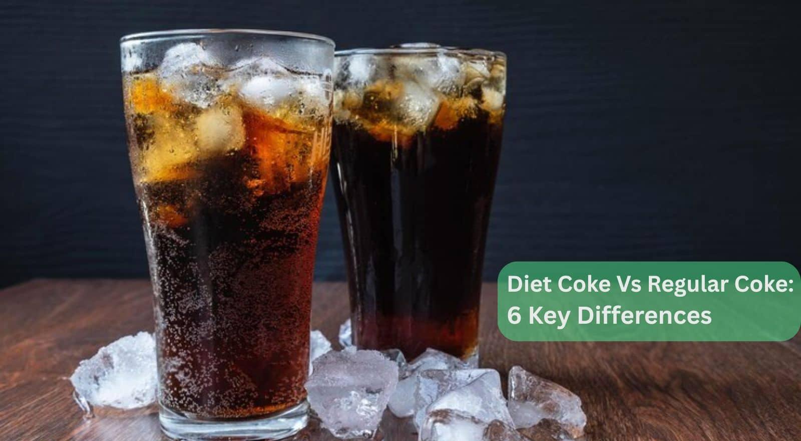Sip Smarter: 6 Key Differences On The Diet Coke VS Regular Coke Choice For Your Wellness!