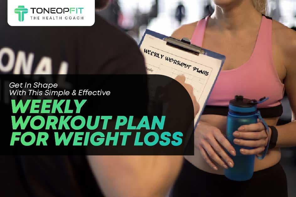 Get In Shape With This Simple & Effective Weekly Workout Plan For Weight Loss