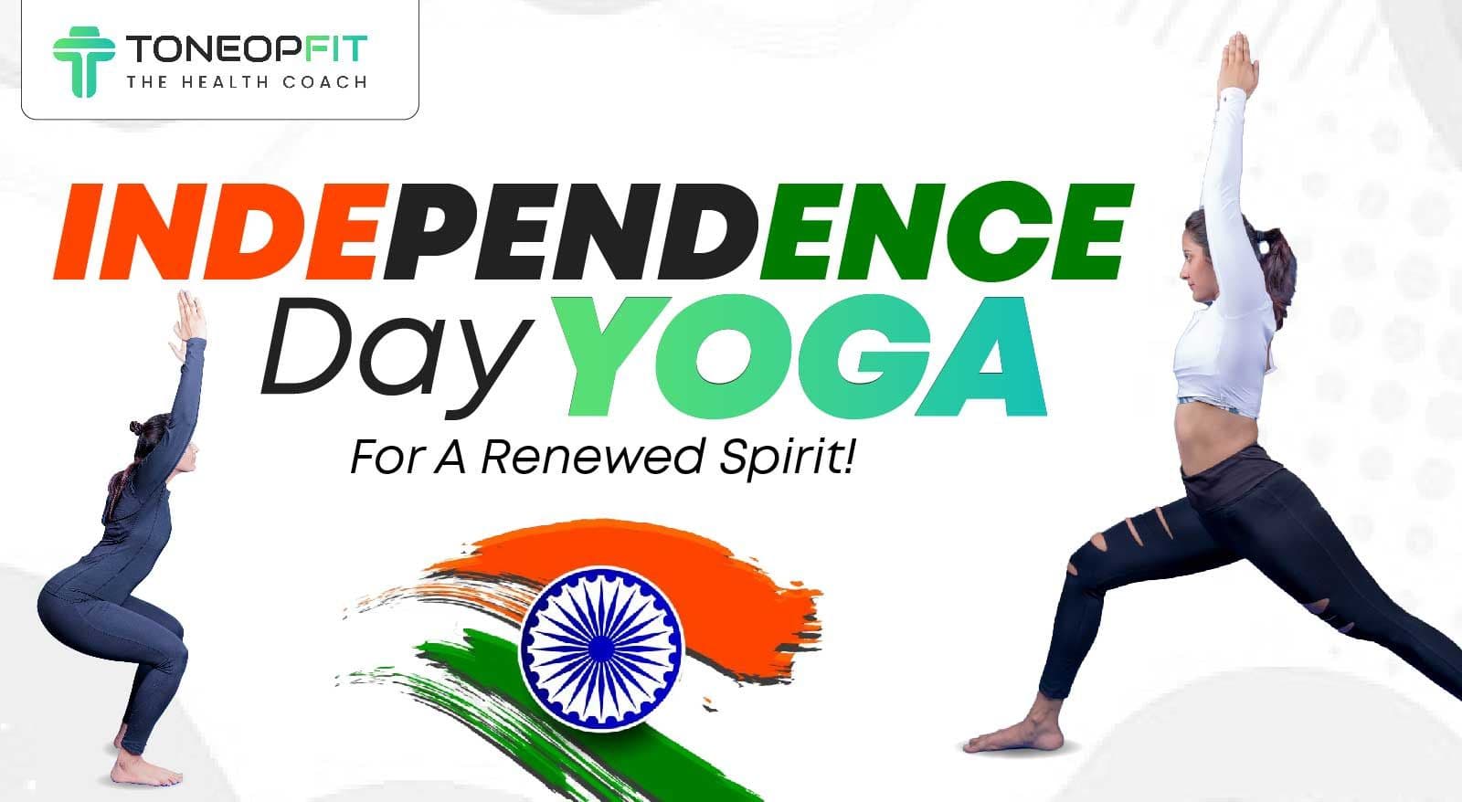 Independence Day Yoga For A Renewed Spirit! 9 Yoga Poses, Pranayam And Meditation Techniques