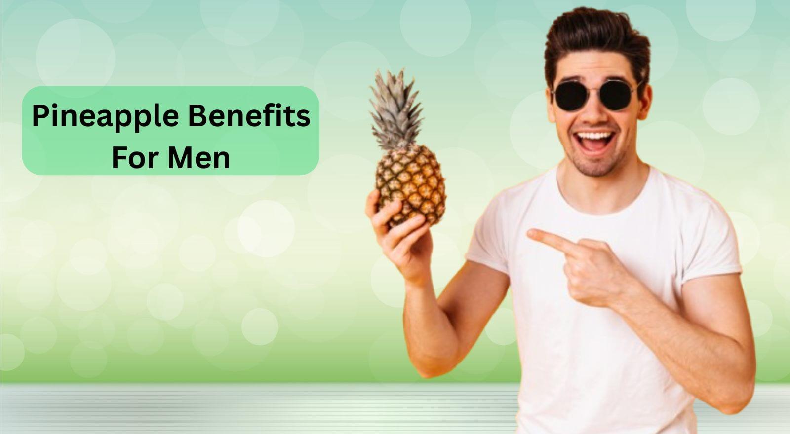 11 Incredible Pineapple Benefits For Men To Naturally Boost Testosterone, Skyrocket Stamina, And Enhance Health