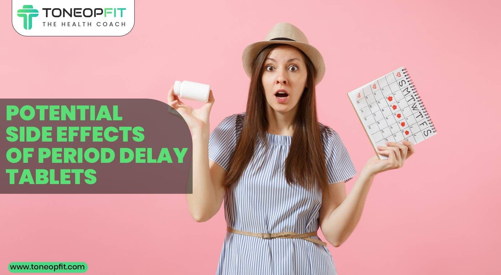 Are Period Delay Medicines As Safe As They Claim? Learn The Potential Side Effects Of Period Delay Tablets To Make Informed Choices