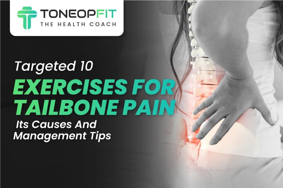 Targeted 10 Exercises For Tailbone Pain! Its Causes And Management Tips