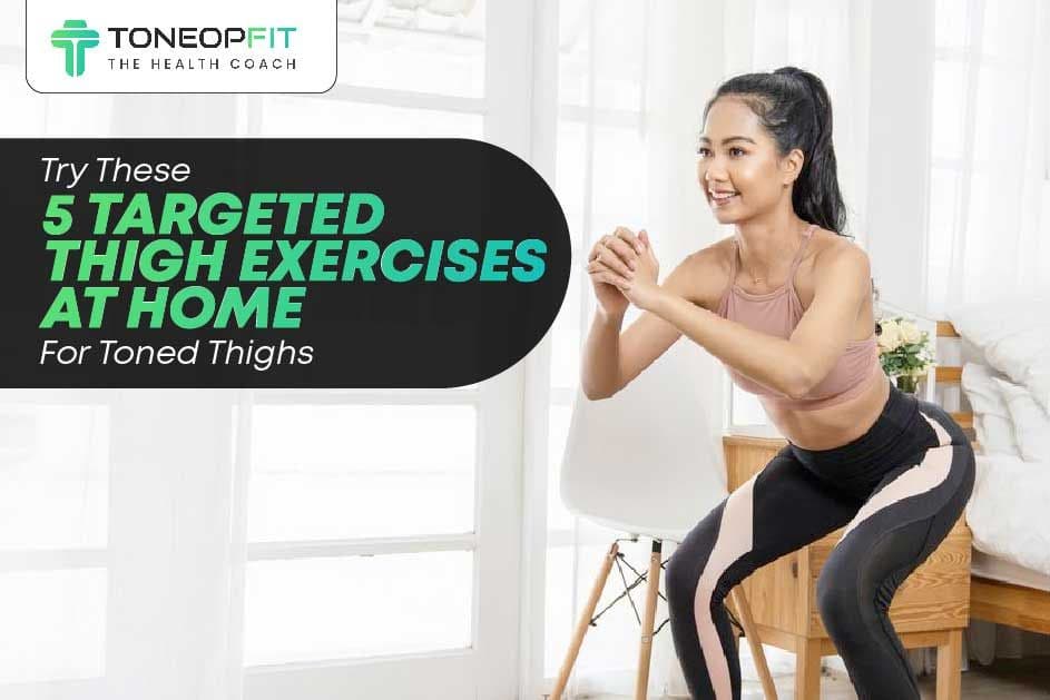 Try These 5 Targeted Thigh Exercises At Home For Toned Thighs