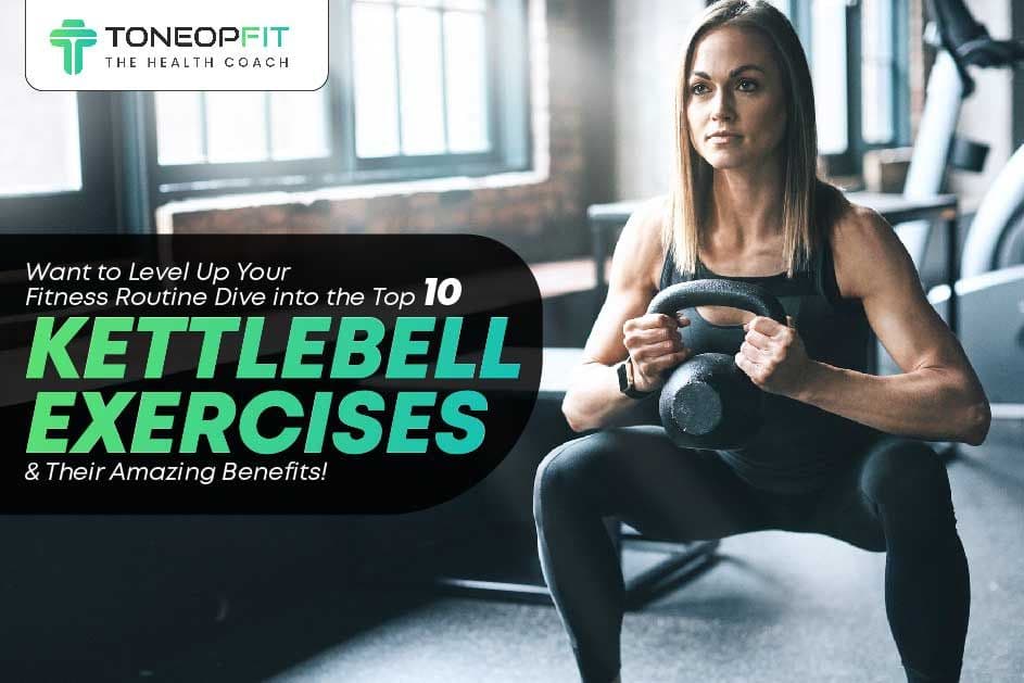 Want to Level Up Your Fitness Routine? Dive into the Top 10 Kettlebell Exercises and Their Amazing Benefits!