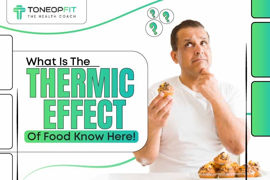 What Is The Thermic Effect Of Food? Know Here!