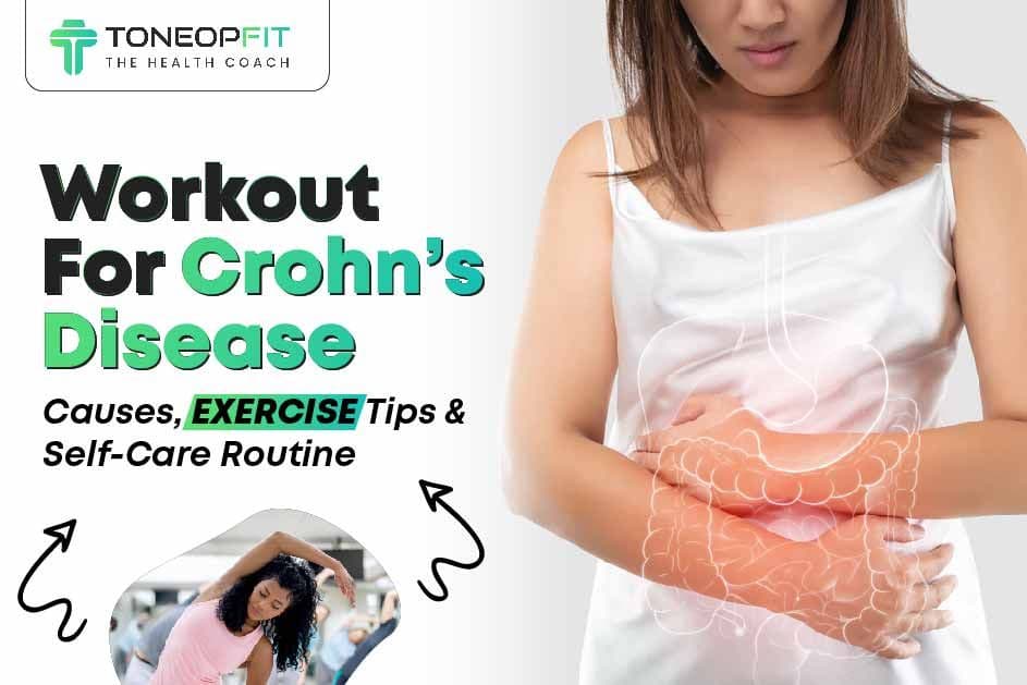 Workout For Crohn’s Disease: Causes, Exercise Tips & Self-Care Routine   