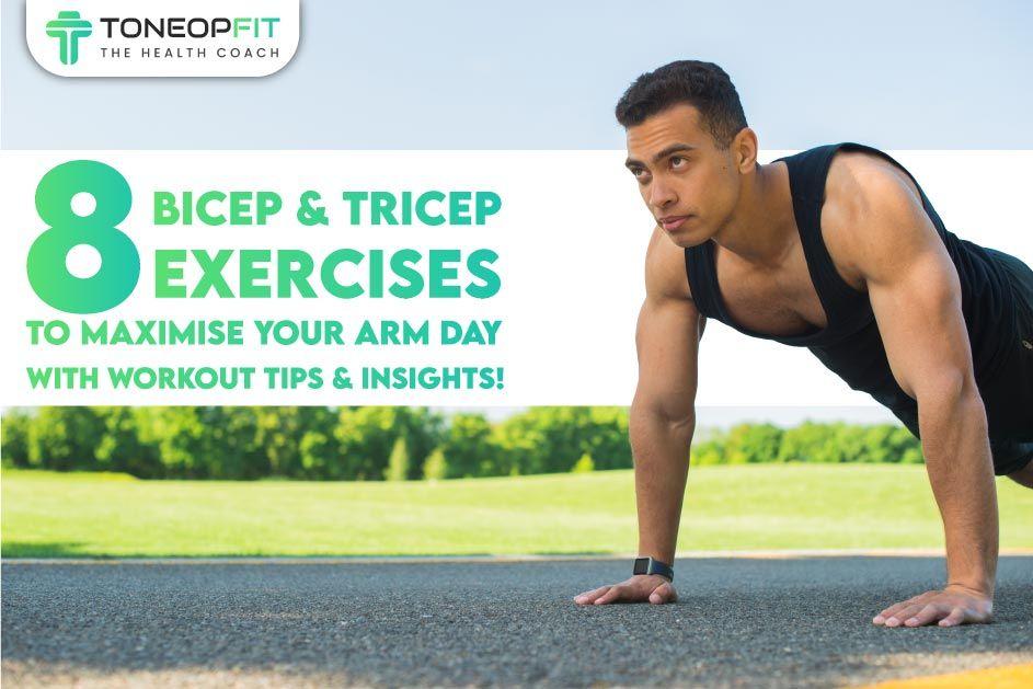 8 Bicep And Tricep Exercises To Maximise Your Arm Day With Workout Tips And Insights!