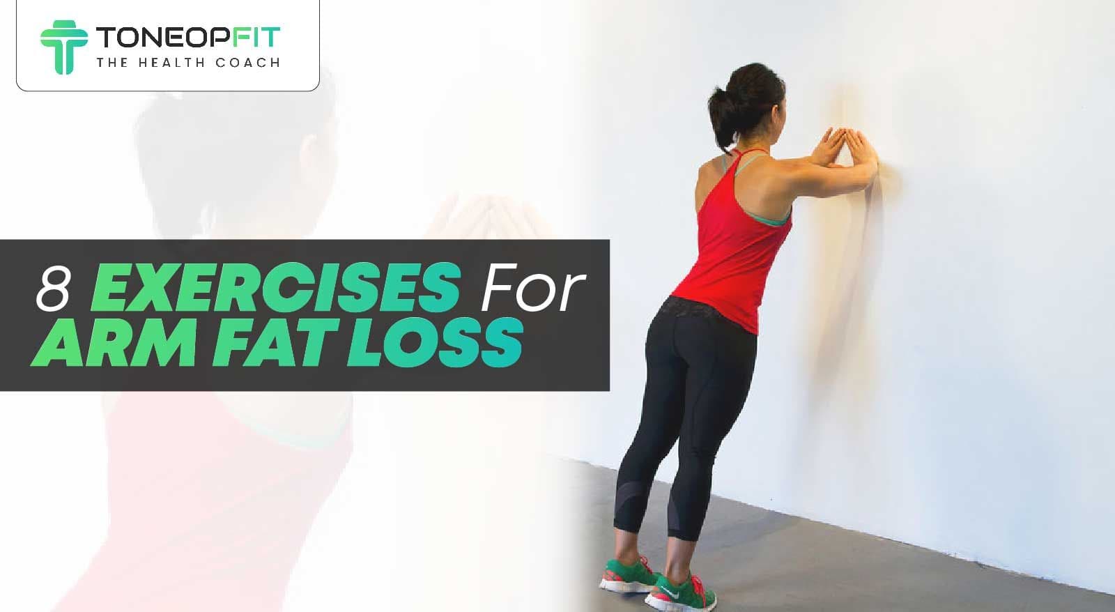 8 Exercises For Arm Fat Loss and Tips for Rapid Results in 7 Days!