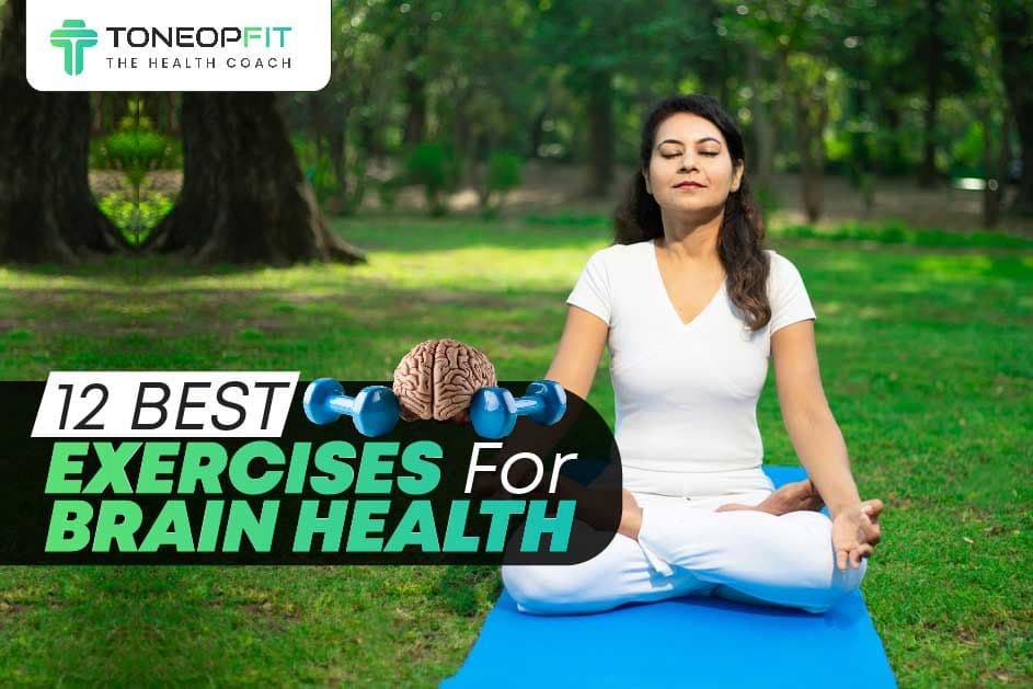 12 Best Exercises For Brain Health To Improve Memory, Cognition And Mental Wellness