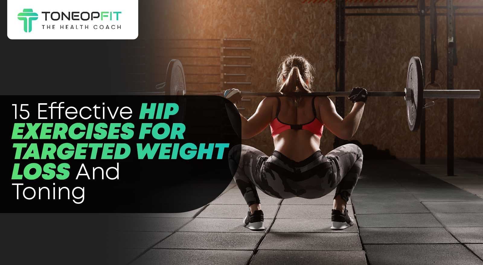 15 Effective Hip Exercises For Targeted Weight Loss And Toning