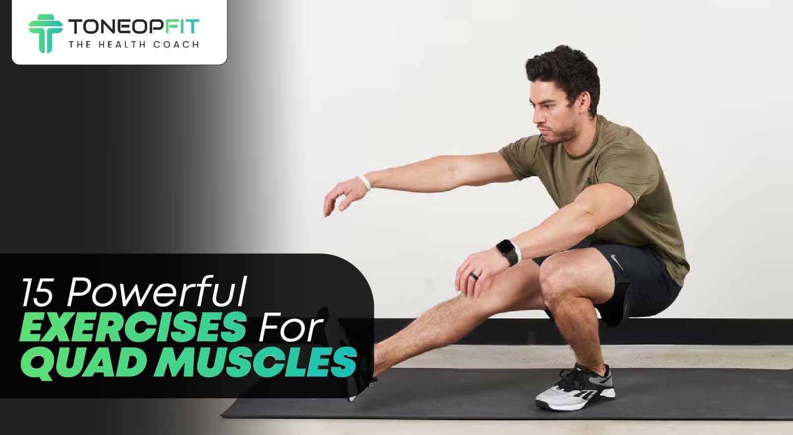 Maximise Your Thigh Strength: Learn 15 Powerful Exercises For Quad Muscles And Build A Stronger Lower Body!