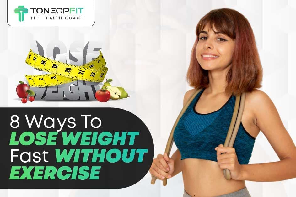 8 Expert-Recommended Ways To Help You Lose Weight Fast Without Exercise Naturally!