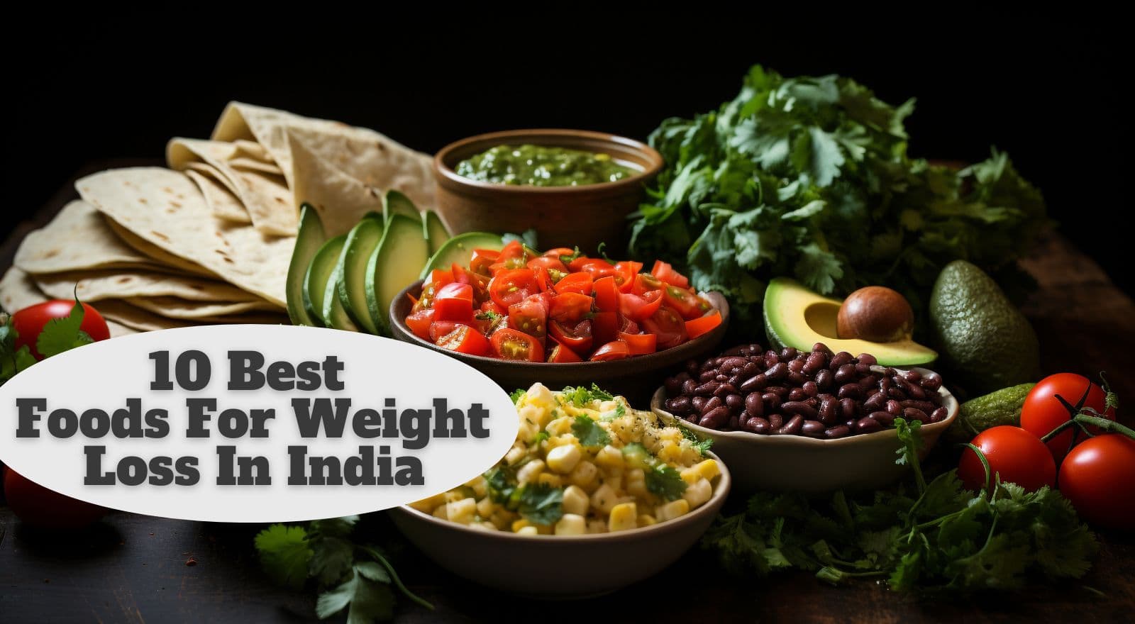 Losing Weight The Indian Way — 10 Best Foods For Weight Loss In India