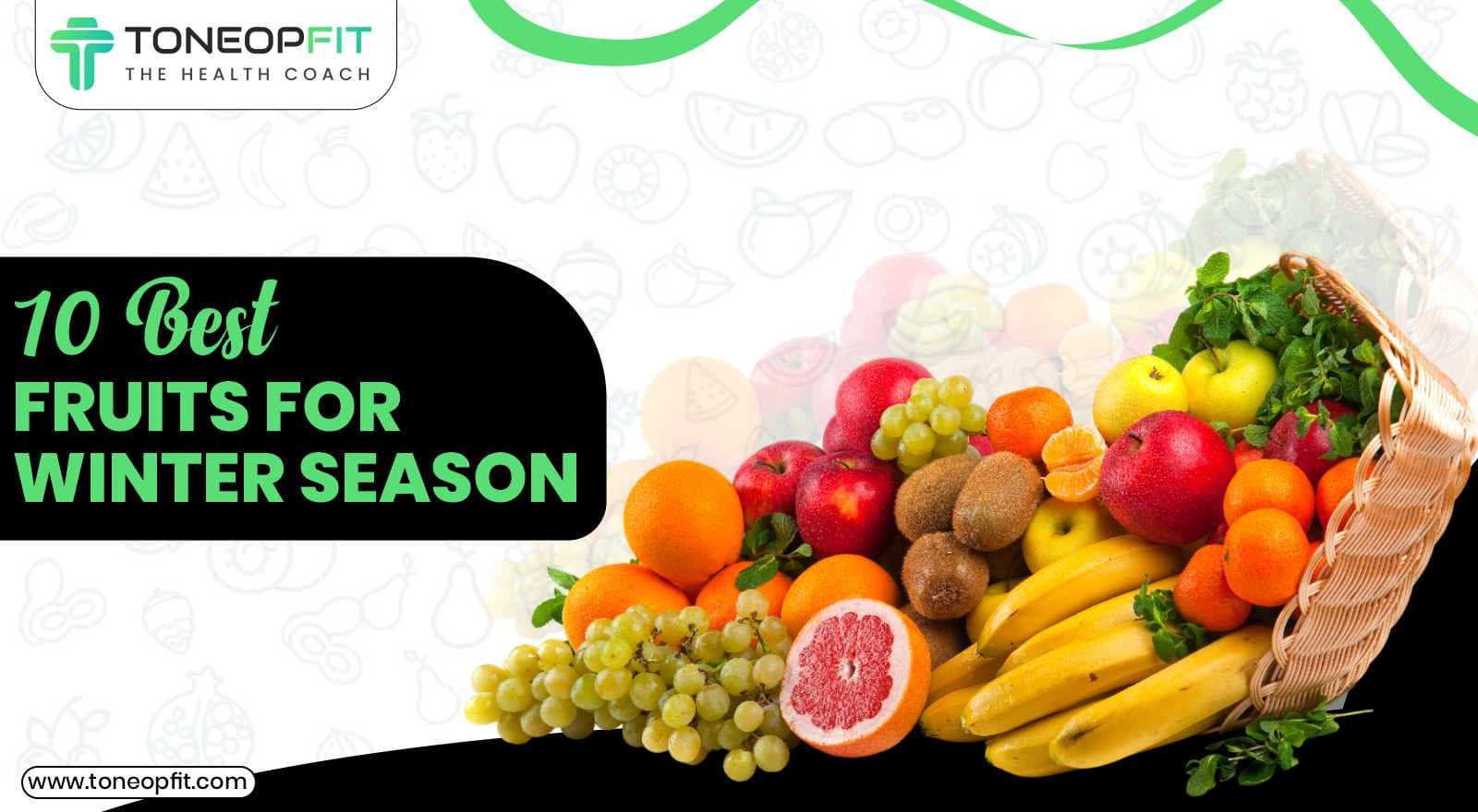 10 Best Fruits For Winter Season And 3 Categories To Avoid In Colder Months!
