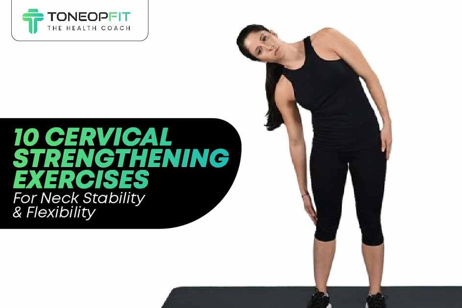 10 Cervical Strengthening Exercises For Neck Stability And Flexibility