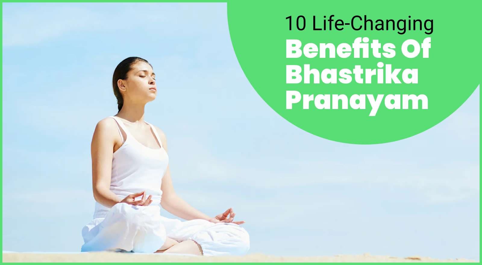 10 Life-Changing Bhastrika Pranayama Benefits & Steps To Master Techniques!