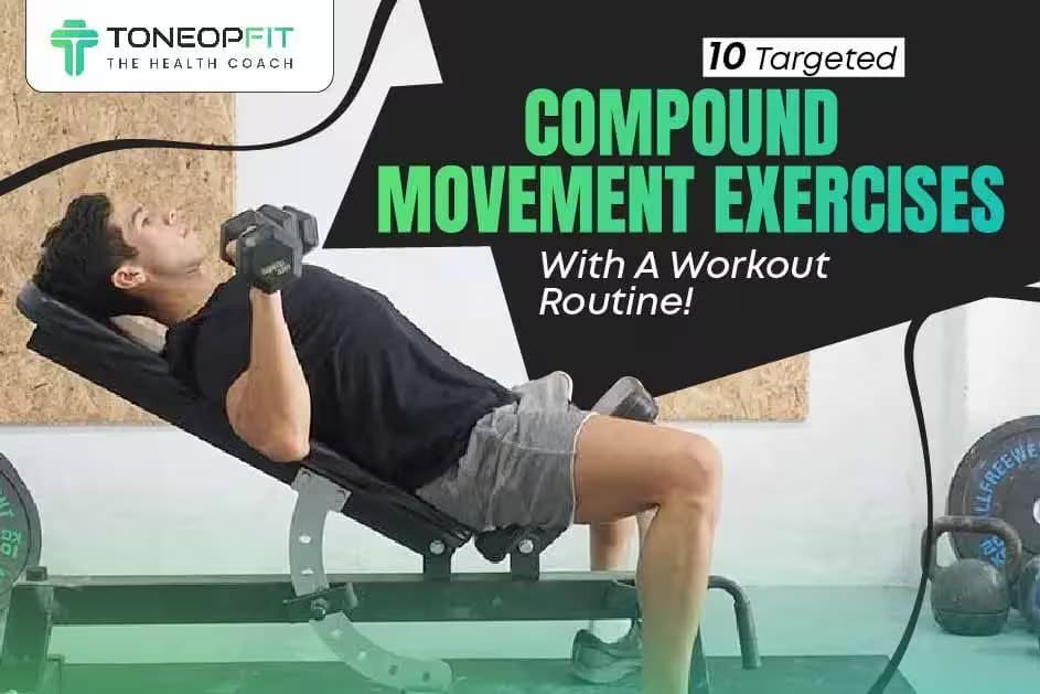 10 Targeted Compound Movement Exercises With A Workout Routine!