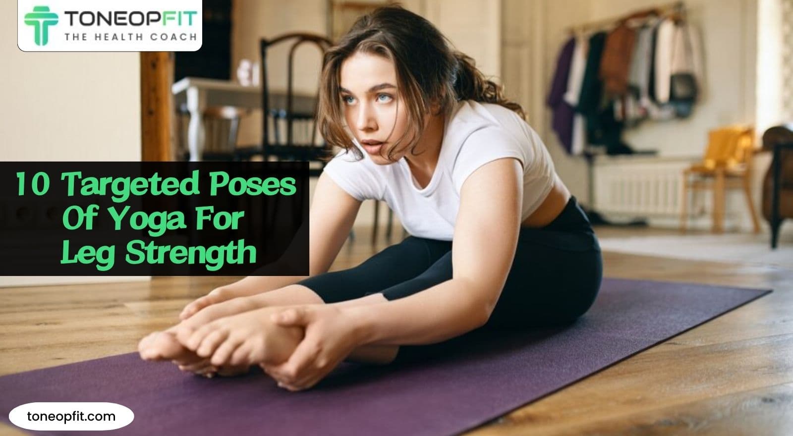 10 Targeted Poses Of Yoga For Leg Strength, Agility & Power!