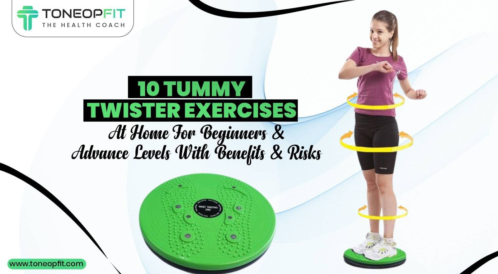 10 Tummy Twister Exercises From Beginner To Advanced Level And Its Benefits & Risks