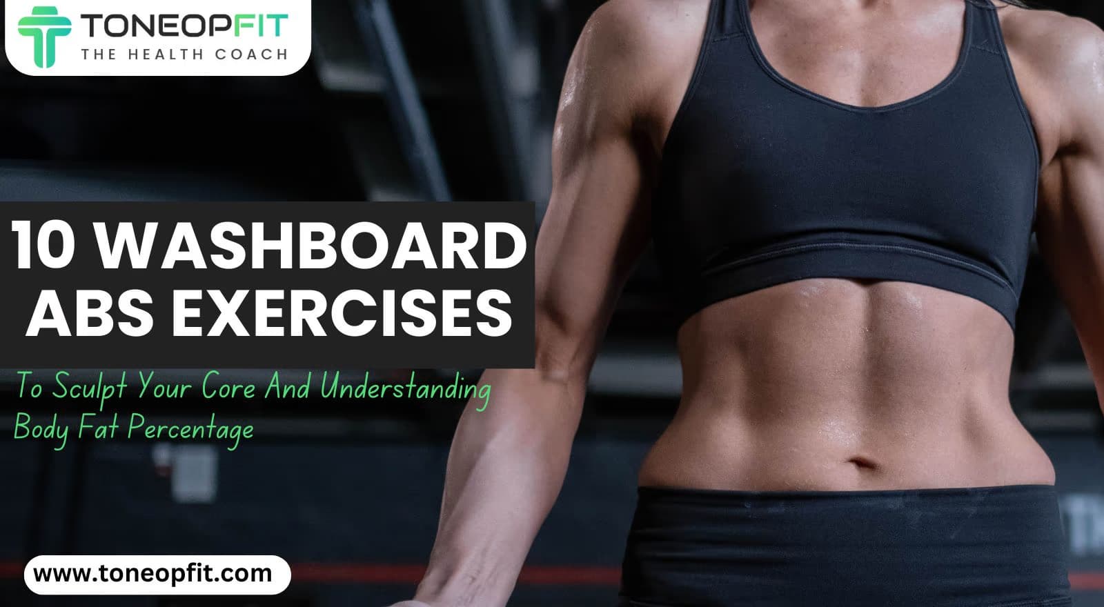 10 Washboard Abs Exercises + How Body Fat Affects Your Six-Pack