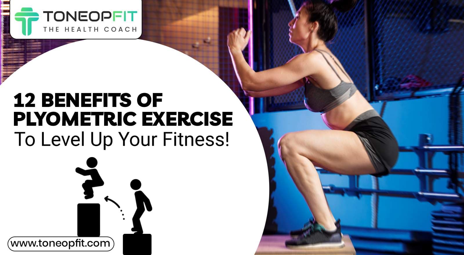 12 Benefits Of Plyometric Exercise To Level Up Your Fitness!