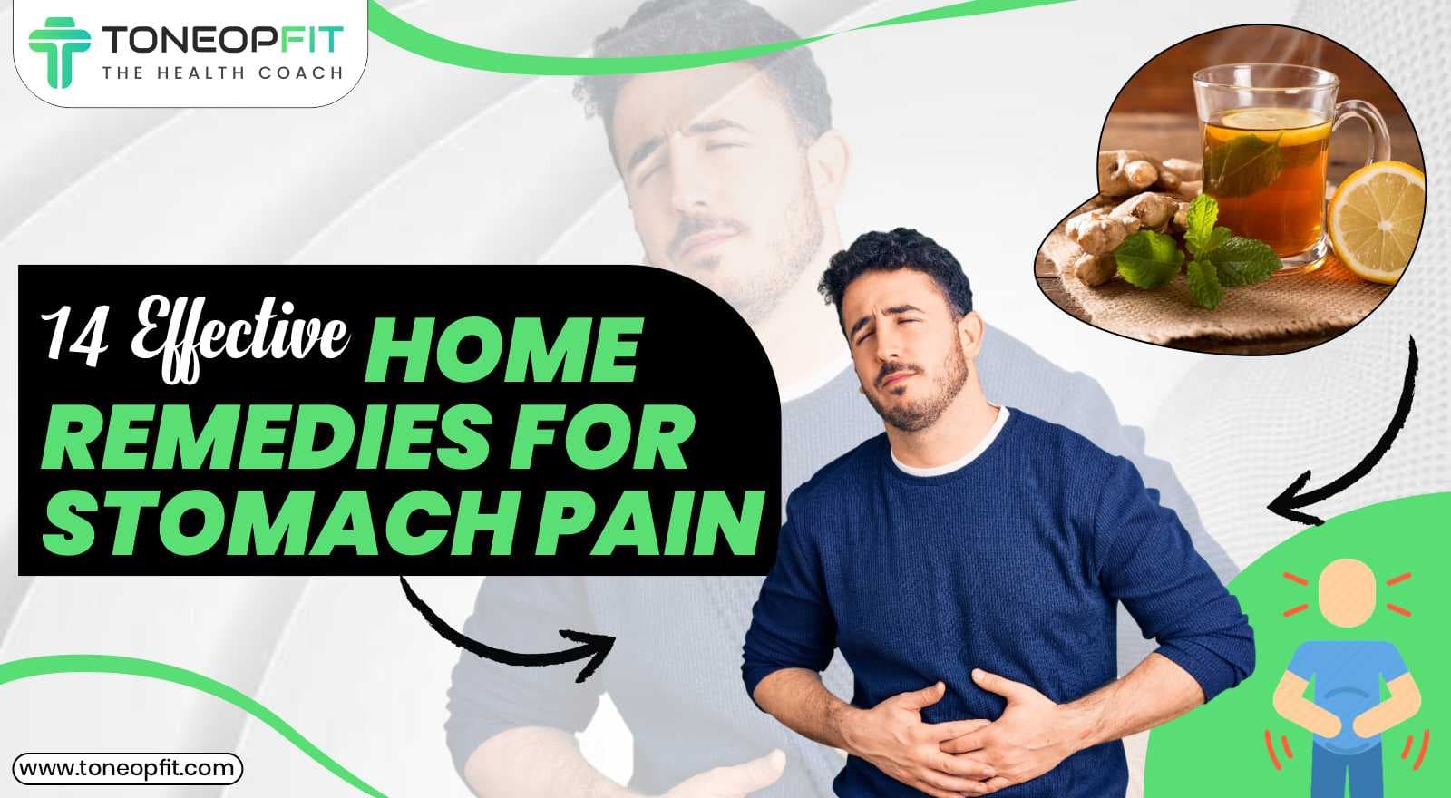 Belly Ache Begone! 14 Effective Home Remedies for Stomach Pain