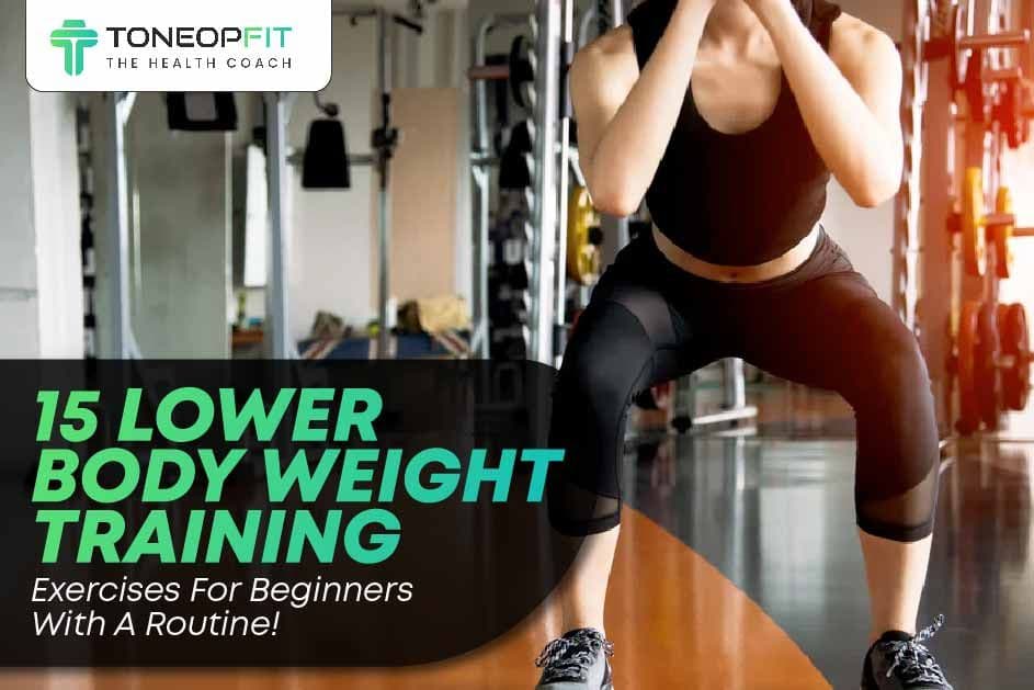 15 Lower Body Weight Training Exercises For Beginners With A Routine!
