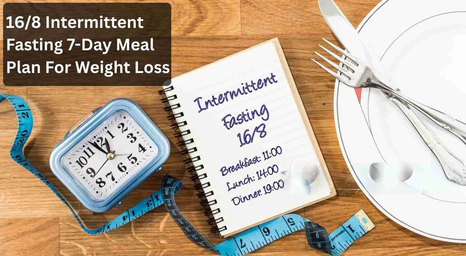 16/8 Intermittent Fasting 7-Day Meal Plan For Weight Loss & Healthy Eating!