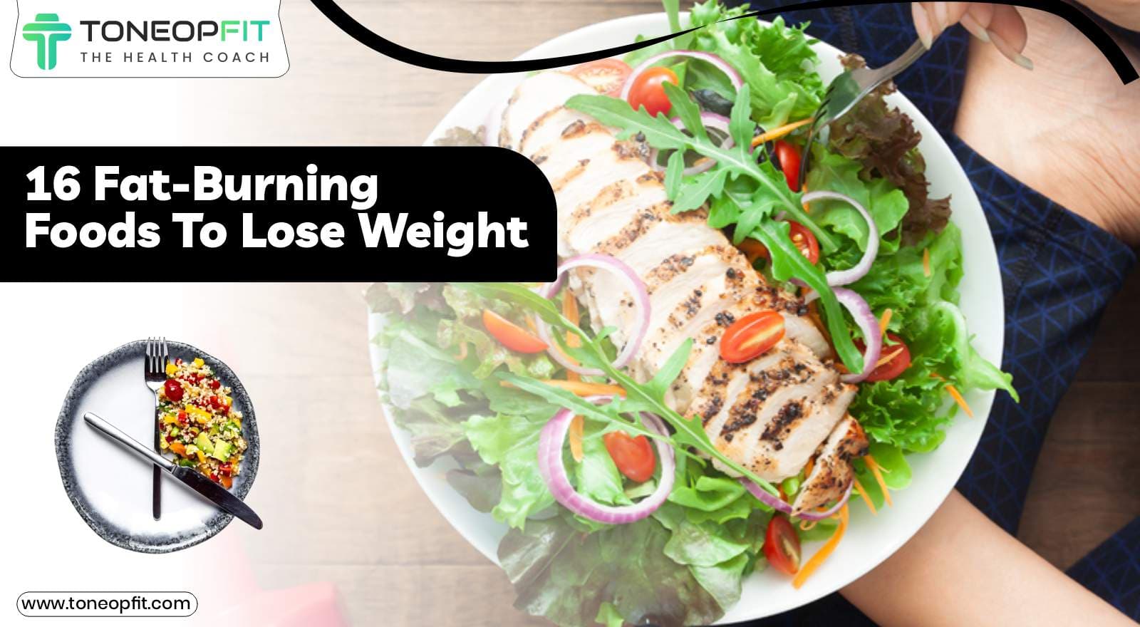 16 Fat-Burning Foods To Lose Weight & Get That Lean Figure!