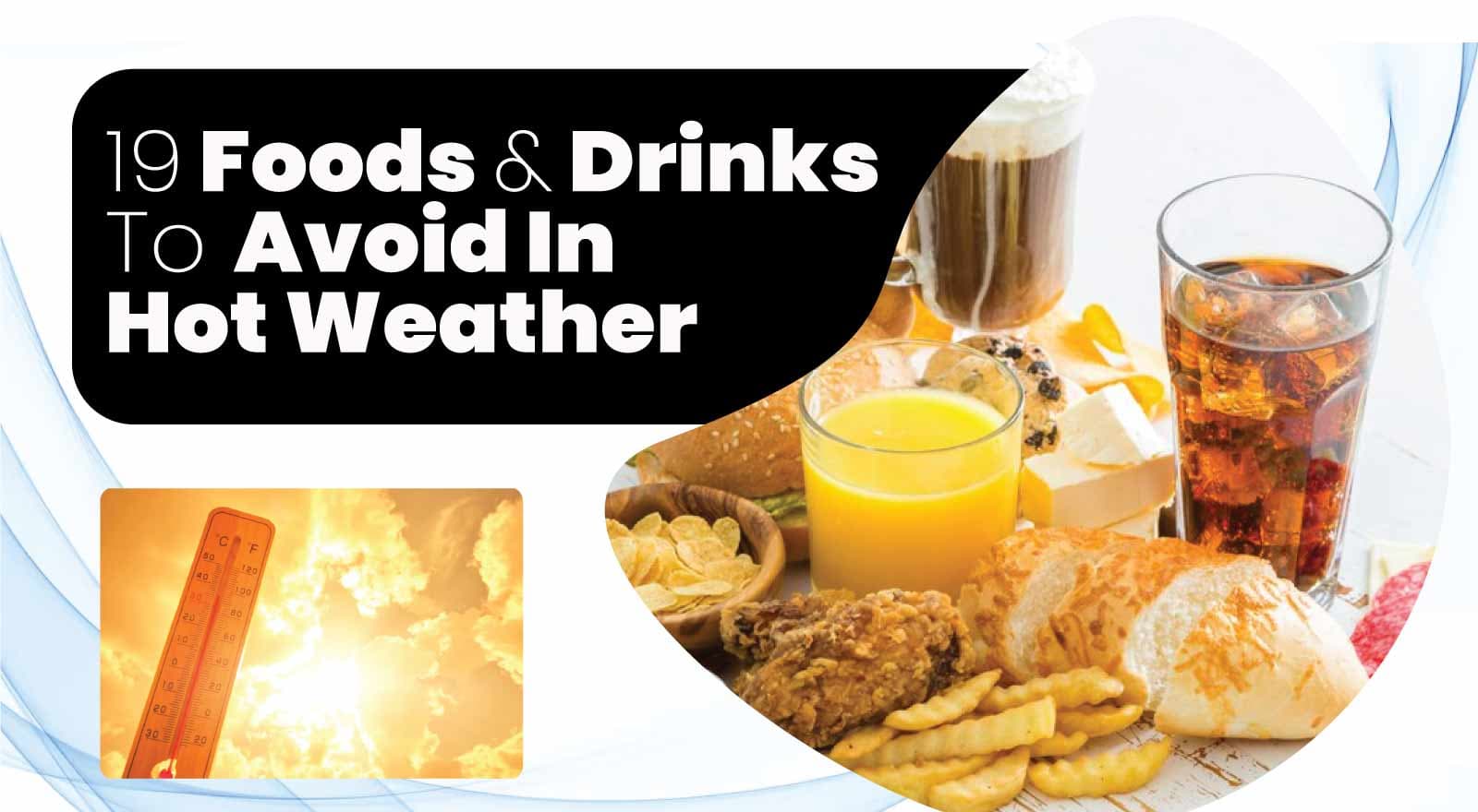 19 Foods To Avoid In Hot Weather — Steer Clear Of These Energy Vampires!