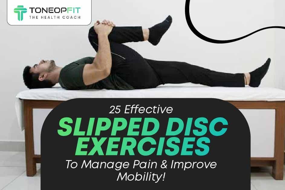 25 Effective Slipped Disc Exercises To Manage Pain And Improve Mobility!