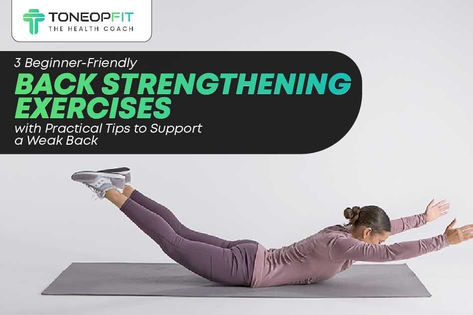 3 Beginner-Friendly Back Strengthening Exercises with Practical Tips to Support a Weak Back