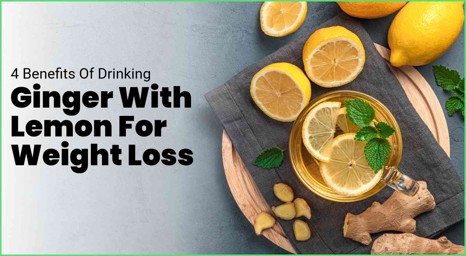 4 Benefits Of Drinking Ginger With Lemon For Weight Loss (And Other Health Perks!)