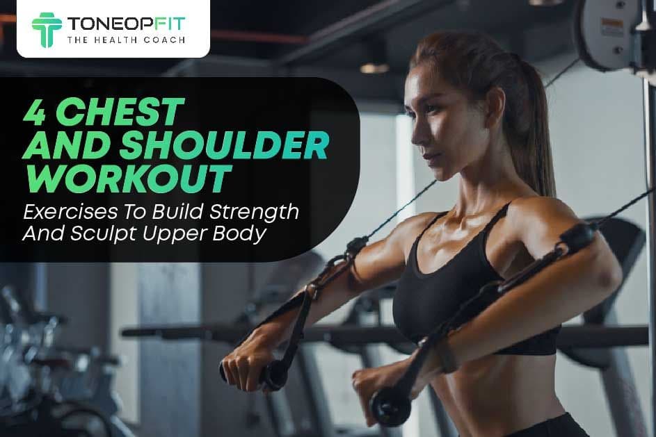 4 Chest And Shoulder Workout Exercises To Build Strength And Sculpt Upper Body