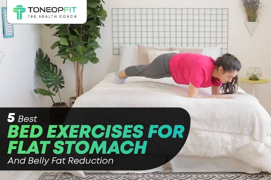 5 Best Bed Exercises For Flat Stomach And Belly Fat Reduction