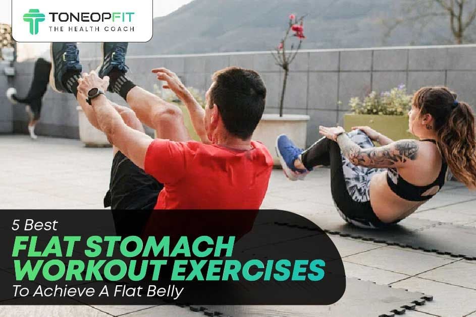 5 Best Flat Stomach Workout Exercises To Achieve A Flat Belly