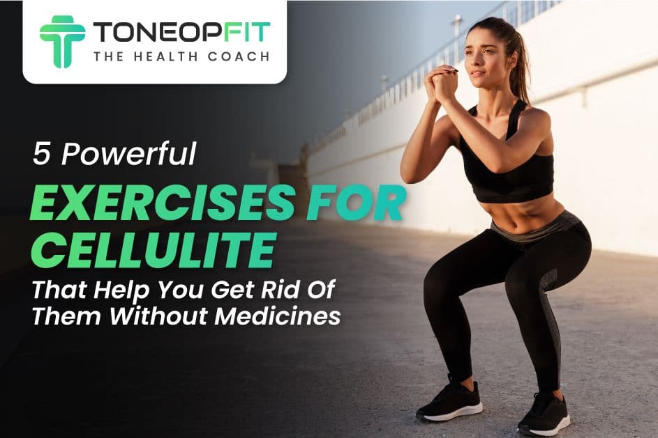 5 Powerful Exercises For Cellulite That Help You Get Rid Of Them Without Medicines