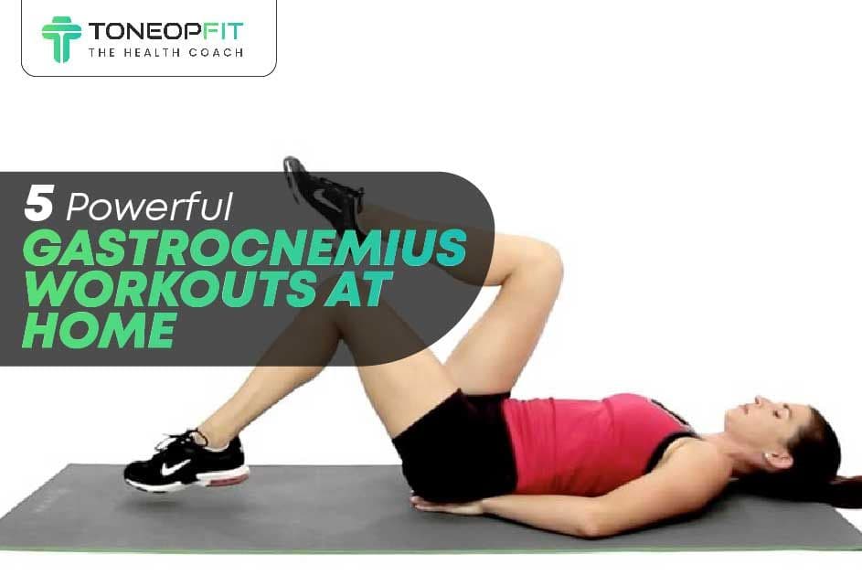 5 Powerful Gastrocnemius Workouts At Home